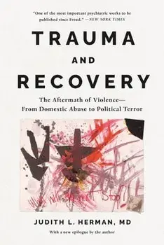 Trauma and Recovery: The Aftermath of Violence--From Domestic Abuse to Political Terror, Paperback/Judith Lewis Herman