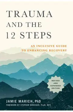 Trauma and the 12 Steps, Revised and Expanded: An Inclusive Guide to Enhancing Recovery - Jamie Marich