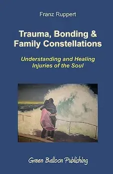 Trauma, Bonding & Family Constellations, Paperback/Franz Ruppert