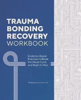 Trauma Bonding Recovery Workbook: Evidence-Based Exercises to Break the Abuse Cycle and Begin to Heal, Paperback/Nashay Lorick