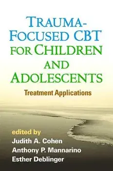 Trauma-Focused CBT for Children and Adolescents: Treatment Applications, Paperback/Judith A. Cohen