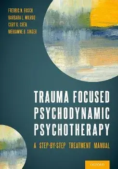 Trauma Focused Psychodynamic Psychotherapy: A Step-By-Step Treatment Manual, Paperback/Fredric Busch