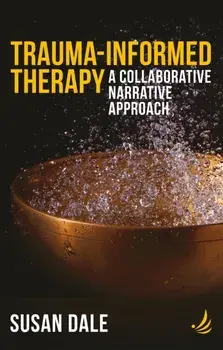 Trauma-Informed Therapy. A collaborative narrative approach, Paperback/Susan Dale