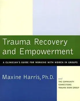 Trauma Recovery and Empowerment: A Clinician's Guide for Working with Women in Groups, Paperback/Maxine Harris