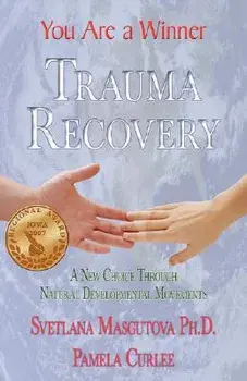 Trauma Recovery - You Are A Winner; A New Choice Through Natural Developmental Movements, Paperback/Svetlana Masgutova