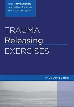 Trauma Releasing Exercises (Tre): A Revolutionary New Method for Stress/Trauma Recovery., Paperback/David Berceli