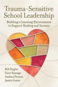 Trauma-Sensitive School Leadership: Building a Learning Environment to Support Healing and Success, Paperback/Bill Ziegler