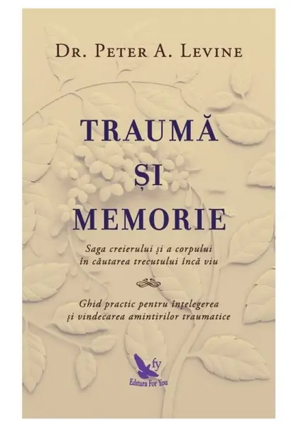 Trauma si memorie. Saga creierului si a corpului în cautarea trecutului inca viu