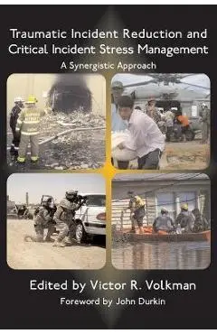 Traumatic Incident Reduction and Critical Incident Stress Management: A Synergistic Approach - Victor R. Volkman