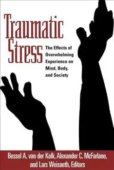Traumatic Stress: The Effects of Overwhelming Experience on Mind, Body, and Society, Paperback/Bessel A. Van Der Kolk