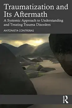 Traumatization and Its Aftermath. A Systemic Approach to Understanding and Treating Trauma Disorders, Paperback/***