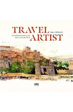 Travel Artist: Sketchbook Drawings and True Stories from the Road - James Richards