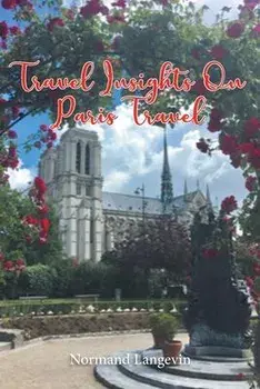 Travel Insights On Paris Travel, Paperback/Normand Langevin