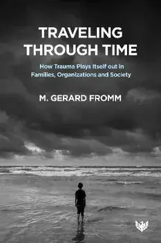 Traveling through Time. How Trauma Plays Itself out in Families, Organizations and Society, Paperback/Dr. M. Gerard Fromm