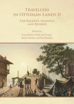 Travellers in Ottoman Lands II. The Balkans, Anatolia and Beyond, Paperback/***
