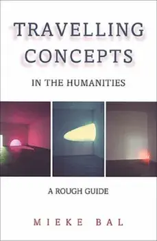 Travelling Concepts in the Humanities. A Rough Guide, Paperback/Mieke Bal
