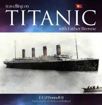 Travelling on Titanic. with Father Browne, 4 Revised edition, Paperback/E E (SJ) ODonnell