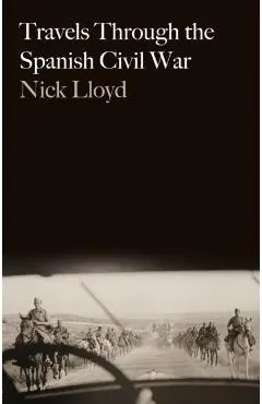 Travels Through the Spanish Civil War - Nick Lloyd