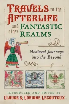 Travels to the Otherworld and Other Fantastic Realms. Medieval Journeys into the Beyond, Hardback/***
