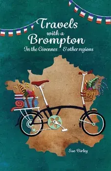 Travels with a Brompton in the Cevennes and other regions, Paperback/Sue Birley