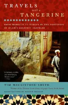 Travels with a Tangerine: From Morocco to Turkey in the Footsteps of Islam's Greatest Traveler, Paperback/Tim Mackintosh-Smith