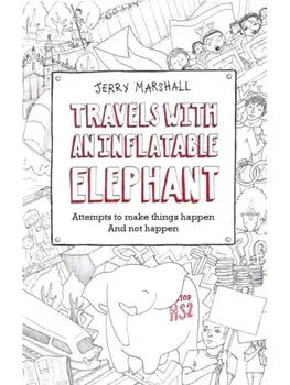 Travels with an Inflatable Elephant. Attempts to Make Things Happen and Not Happen, Paperback/Jerry Marshall