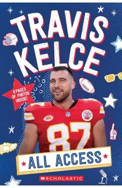 Travis Kelce: All Access - Scholastic