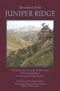 Treasures from Juniper Ridge: The Profound Treasure Instructions of Padmasambhava to the Dakini Yeshe Tsogyal, Paperback/Erik Pema Kunsang