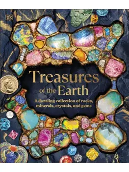 Treasures of the Earth. Rocks, Minerals, Crystals, and Gems, Hardback/DK