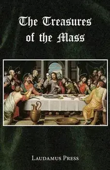 Treasures of the Mass, Paperback/Laudamus Press