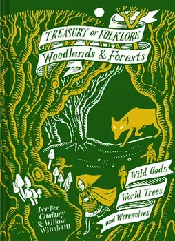 Treasury of Folklore: Woodlands and Forests: Wild Gods, World Trees and Werewolves, Hardcover/Dee Dee Chainey