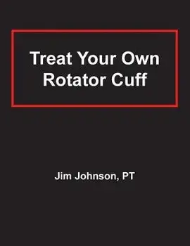 Treat Your Own Rotator Cuff, Paperback/Jim Johnson