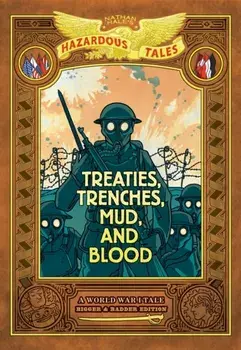 Treaties, Trenches, Mud, and Blood: Bigger & Badder Edition (Nathan Hale's Hazardous Tales #4). A World War I Tale (A Graphic Novel), Hardback/Nathan Hale