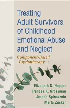 Treating Adult Survivors of Childhood Emotional Abuse and Neglect: Component-Based Psychotherapy, Paperback/Elizabeth K. Hopper