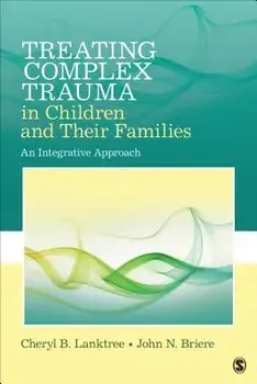 Treating Complex Trauma in Children and Their Families: An Integrative Approach, Paperback/Cheryl B. Lanktree