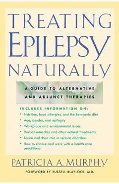 Treating Epilepsy Naturally: A Guide to Alternative and Adjunct Therapies - Patricia Murphy