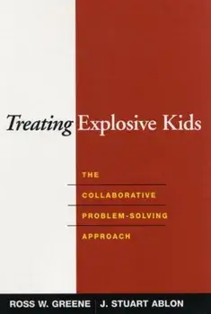 Treating Explosive Kids. The Collaborative Problem-Solving Approach, Hardback/J. Stuart Ablon