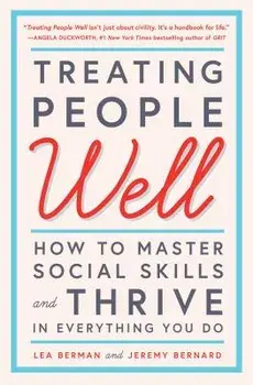 Treating People Well: How to Master Social Skills and Thrive in Everything You Do, Paperback/Lea Berman