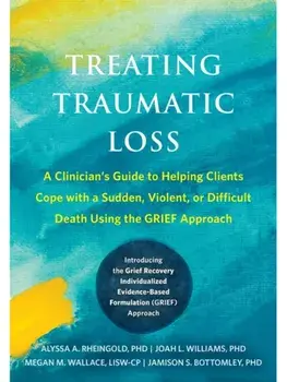 Treating Traumatic Loss. A Clinician's Guide to Helping Clients Cope with a Sudden, Violent, or Difficult Death Using the GRIEF Approach, Paperback/Megan M. Wallace