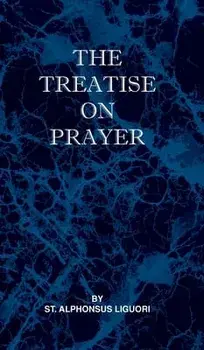 Treatise on Prayer, Hardcover/St Alphonsus Liguori
