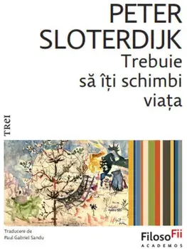 Trebuie sa iti schimbi viata/Peter Sloterdijk