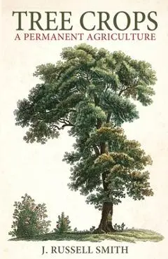 Tree Crops: A Permanent Agriculture - J. Russell Smith
