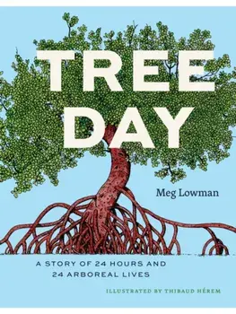 Tree Day. A Story of 24 Hours and 24 Arboreal Lives, Hardback/Meg Lowman