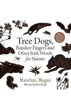 Tree Dogs, Banshee Fingers and Other Irish Words for Nature - Manchán Magan