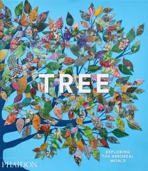Tree. Exploring the Arboreal World, Hardback/Phaidon Editors