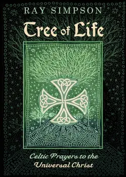 Tree of Life: Celtic Prayers to the Universal Christ, Paperback/Ray Simpson