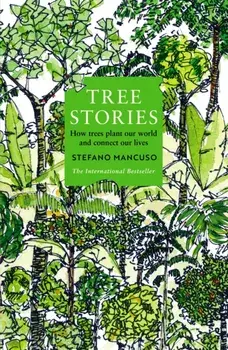 Tree Stories. How trees plant our world and connect our lives, Main, Paperback/Stefano Mancuso