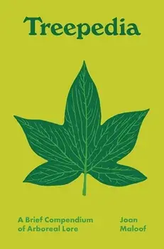 Treepedia: A Brief Compendium of Arboreal Lore, Hardcover/Joan Maloof