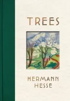Trees: An Anthology of Writings and Paintings, Hardcover/Hermann Hesse