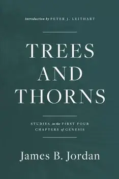 Trees and Thorns: Studies in the First Four Chapters of Genesis, Paperback/James B. Jordan